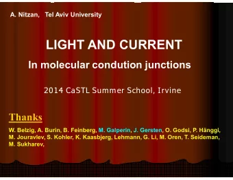 LIGHT AND CURRENT  In molecular condution junctions  2014 CaSTL Summer School, Irvine  Thanks  W.