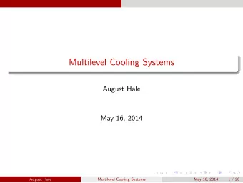 Multilevel Cooling Systems  August Hale  May 16, 2014  August Hale  Multilevel Cooling Systems  May
