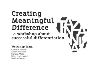 Creating  Meaningful  Difference  -a workshop about  successful differentiation  Workshop Team