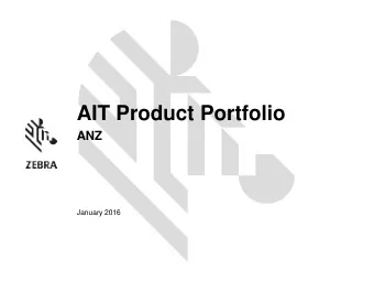 AIT Product Portfolio  ANZ  January 2016  ZEBRA CONFIDENTIAL  Agenda   Industrial Printers