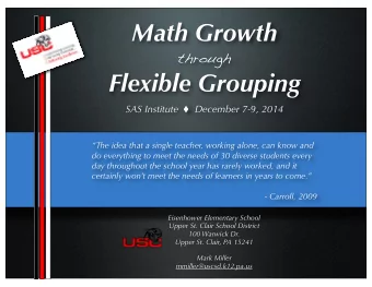 Math Growth  through  Flexible Grouping  SAS Institute      December 7-9, 2014  The idea that a
