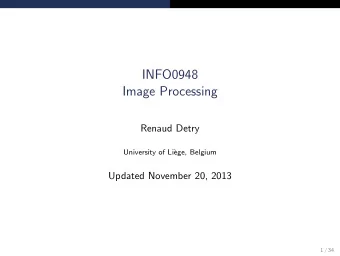 INFO0948  Image Processing  Renaud Detry  University of Li`  ege, Belgium  Updated November 20,