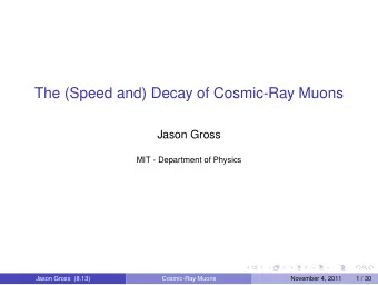 The (Speed and) Decay of Cosmic-Ray Muons  Jason Gross  MIT - Department of Physics  Jason Gross