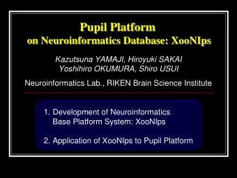 Pupil Platform  Pupil Platform  on Neuroinformatics Database: XooNIps  on Neuroinformatics
