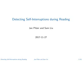 Detecting Self-Interruptions during Reading  Jan Pilzer and Sam Liu  2017-11-27  Detecting