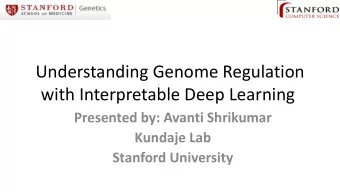 with Interpretable Deep Learning  Presented by: Avanti Shrikumar  Kundaje Lab  Stanford University