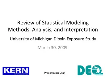 Review of Statistical Modeling Methods, Analysis, and Interpretation University of Michigan Dioxin