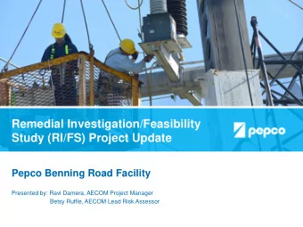 Remedial Investigation/Feasibility  Study (RI/FS) Project Update  Pepco Benning Road Facility