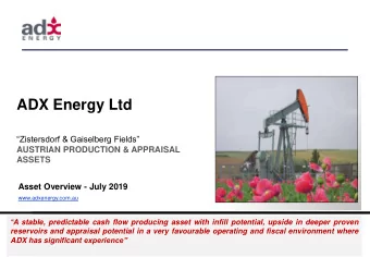 ADX Energy Ltd Zistersdorf &amp; Gaiselberg Fields  AUSTRIAN PRODUCTION &amp; APPRAISAL