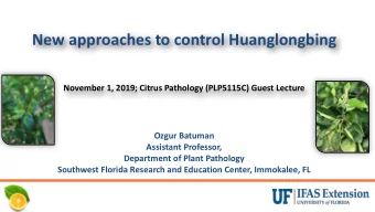 New approaches to control Huanglongbing  November 1, 2019; Citrus Pathology (PLP5115C) Guest