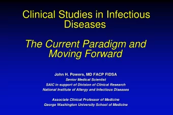 Clinical Studies in Infectious  Diseases  The Current Paradigm and Moving Forward John H. Powers,