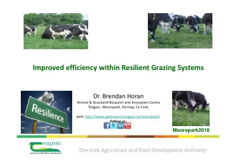 Improved efficiency within Resilient Grazing Systems  Dr. Brendan Horan  Animal &amp; Grassland