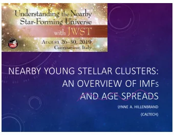 NEARBY YOUNG STELLAR CLUSTERS: AN OVERVIEW OF IMF S  AND AGE SPREADS  LYNNE A. HILLENBRAND