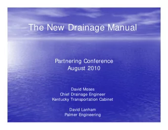 The New Drainage Manual  Partnering Conference  August 2010  David Moses  Chief Drainage Engineer