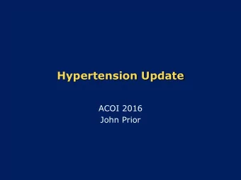 Hypertension Update  ACOI 2016  John Prior  Disclosures  Nothing to declare  Hypertension -