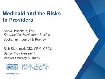 Medicaid and the Risks  to Providers  Ivan J. Punchatz, Esq.  Shareholder, Healthcare Section