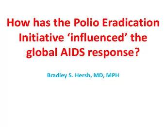 How has the Polio Eradication  Initiative influenced the  global AIDS response?  Bradley S.