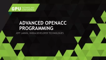 ADVANCED OPENACC  PROGRAMMING  JEFF LARKIN, NVIDIA DEVELOPER TECHNOLOGIES  AGENDA  OpenACC Review