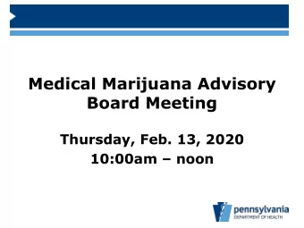 Medical Marijuana Advisory  Board Meeting  Thursday, Feb. 13, 2020  10:00am  noon  Program