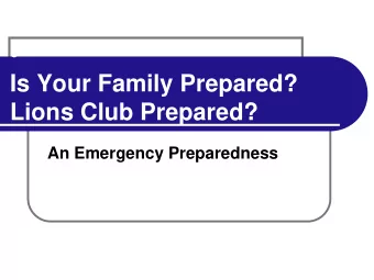 Is Your Family Prepared?  Lions Club Prepared?  An Emergency Preparedness You should be prepared