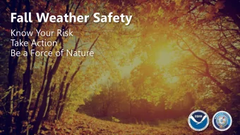 Fall Weather Safety  Know Your Risk  Take Action  Be a Force of Nature  Fall Weather Safety