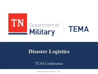 Disaster Logistics  TCSA Conference  Jason Arbogast November 2, 2017  TEMA and the State During