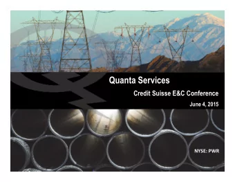 Quanta Services  Credit Suisse E&amp;C Conference  June 4, 2015 NYSE: PWR  Forward Looking