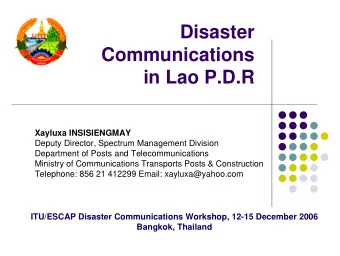 Disaster  Communications  in Lao P.D.R  Xayluxa INSISIENGMAY  Deputy Director, Spectrum Management