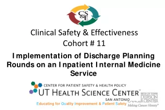 Clinical Safety &amp; Effectiveness  Cohort # 11  I mplementation of Discharge Planning  Rounds on