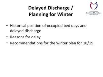 Planning for Winter  Historical position of occupied bed days and  delayed discharge  Reasons