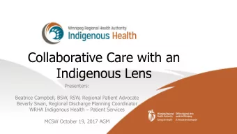 Indigenous Lens  Presenters:  Beatrice Campbell, BSW, RSW, Regional Patient Advocate  Beverly Swan,