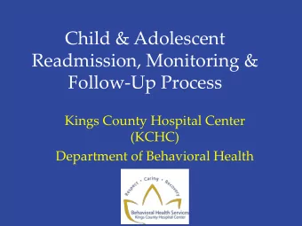 Child &amp; Adolescent  Readmission, Monitoring &amp;  Follow-Up Process  Kings County Hospital