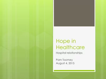 Hope in  Healthcare  Hospital relationships  Pam Toomey  August 4, 2015  Top 10 ways to build a