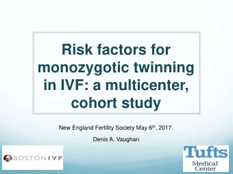 in IVF: a multicenter,  cohort study New England Fertility Society May 6 th , 2017.  Denis A.
