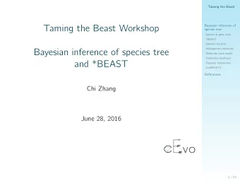 Taming the Beast Workshop  Bayesian inference of  species tree  Species &amp; gene trees  *BEAST