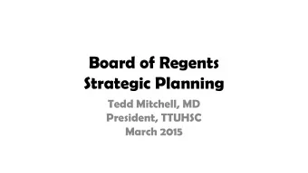 Board of Regents  Strategic Planning  Tedd Mitchell, MD  President, TTUHSC  March 2015  Discussion