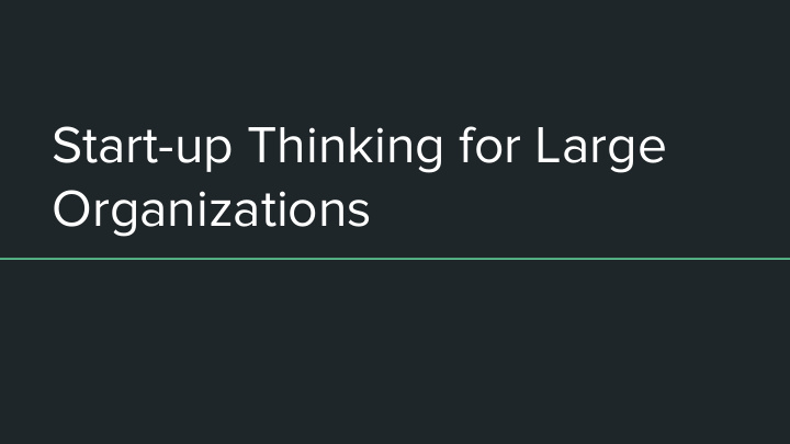 start up thinking for large organizations hi i m jason