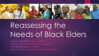 Reassessing the  Needs of Black Elders  ANN W. NGUYEN, PH.D., M.S.W.  MANDEL SCHOOL OF APPLIED