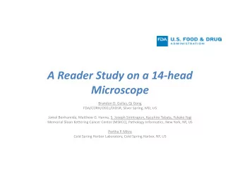 A Reader Study on a 14head  Microscope  Brandon D. Gallas, Qi Gong  FDA/CDRH/OSEL/DIDSR, Silver