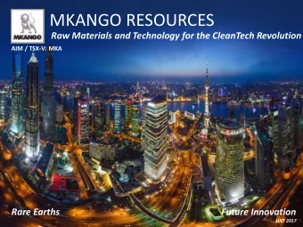 MKANGO RESOURCES  Raw Materials and Technology for the CleanTech Revolution  AIM / TSX-V: MKA  Rare