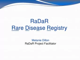 RaDaR  Rare Disease Registry  Melanie Dillon  RaDaR Project Facilitator  Background The National