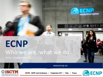 ECNP  Who we are, what we do  Paris, I September 2017  www.ecnp.eu ISCTM ~ ECNP Joint Conference