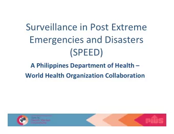 Surveillance in Post Extreme  Emergencies and Disasters  (SPEED)  A Philippines Department of