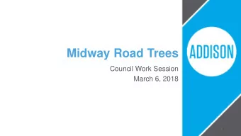 Midway Road Trees  Council Work Session  March 6, 2018  1  Midway Road  On November 3, 2017,