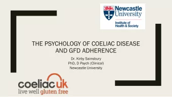 THE PSYCHOLOGY OF COELIAC DISEASE  AND GFD ADHERENCE  Dr. Kirby Sainsbury  PhD, D Psych (Clinical)