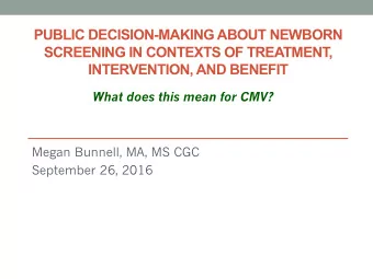 PUBLIC DECISION-MAKING ABOUT NEWBORN  SCREENING IN CONTEXTS OF TREATMENT,  INTERVENTION, AND