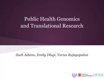 Public Health Genomics  and Translational Research  Zach Adams, Emily Dlugi, Varun Rajagopalan