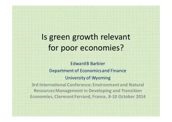 Is green growth relevant  for poor economies?  Edward B Barbier  Department of Economics and