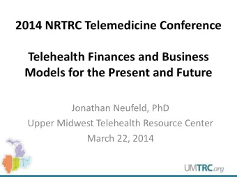 2014 NRTRC Telemedicine Conference  Telehealth Finances and Business  Models for the Present and