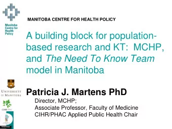 A building block for population-  based research and KT:  MCHP, and The Need To Know Team  model in